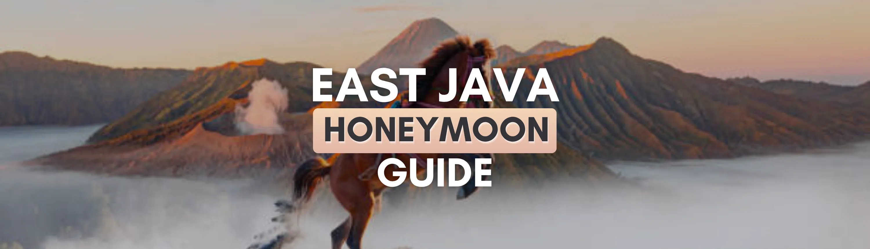 The East Java Honeymoon Guide 2026: Location of Mount Bromo & Ijen