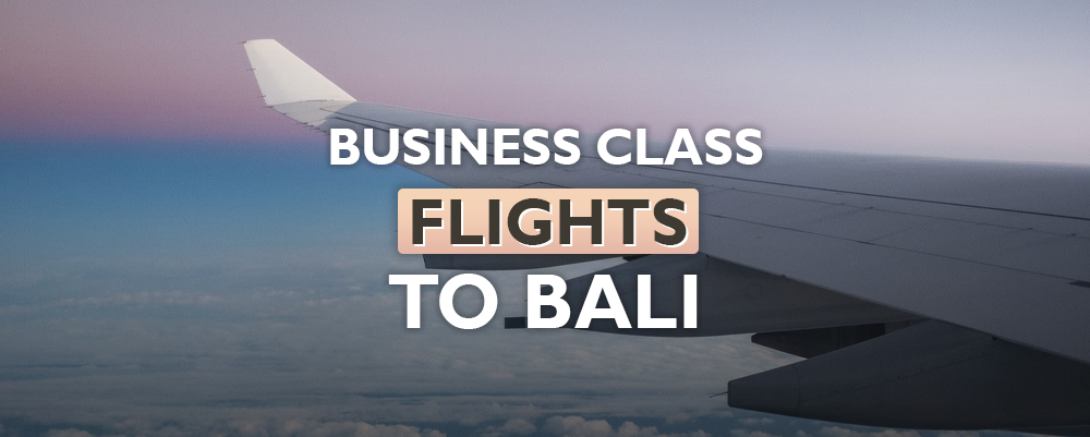 The Best Business Class and First Class flights to Bali 2026