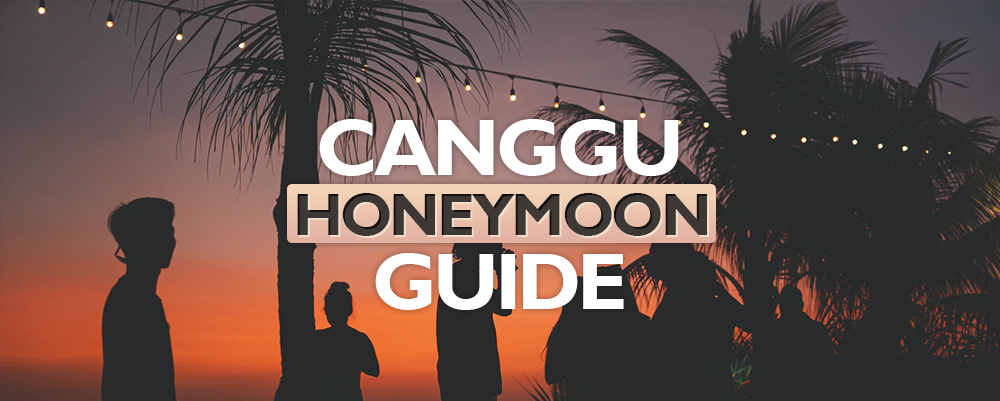 The Complete Canggu Honeymoon Guide 2026