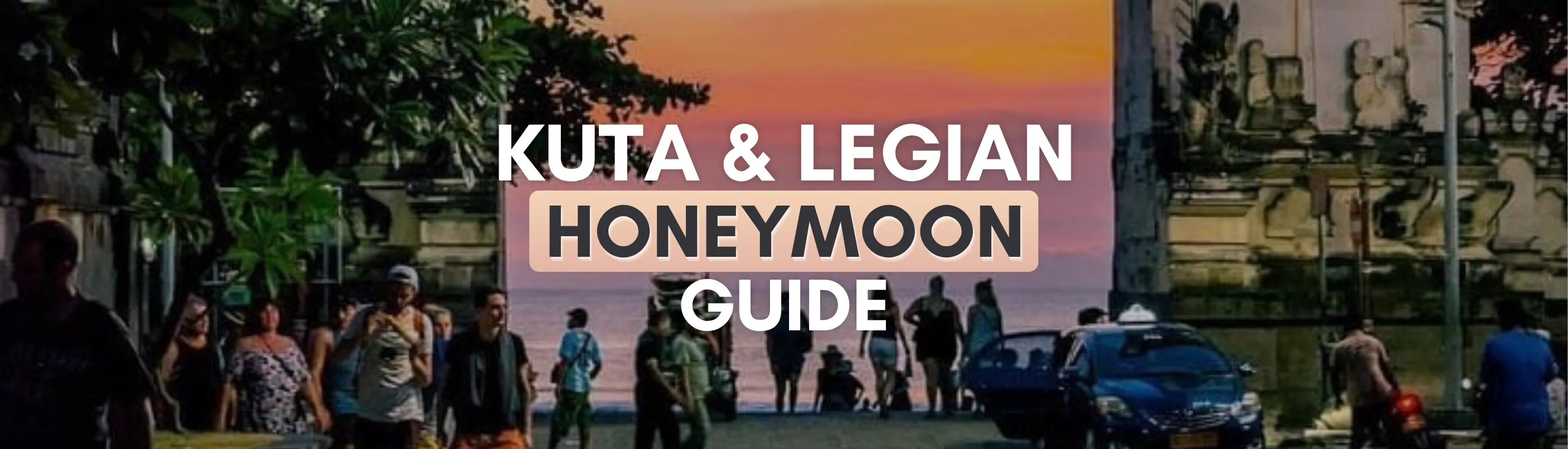 Legian & Kuta Honeymoon Guide: Is It Worth It to Visit in [Year]
