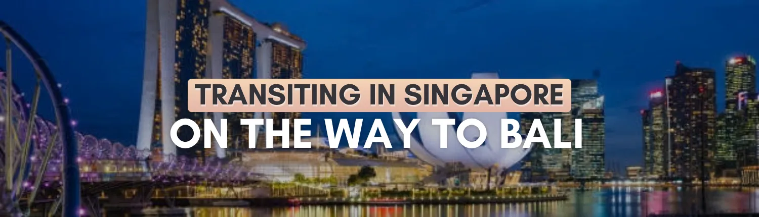 How to spend your layover when transiting in Singapore before Bali